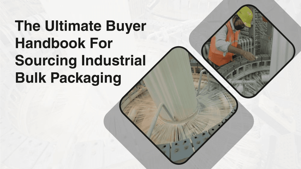 The Ultimate Buyer Handbook For Sourcing Industrial Bulk Packaging
